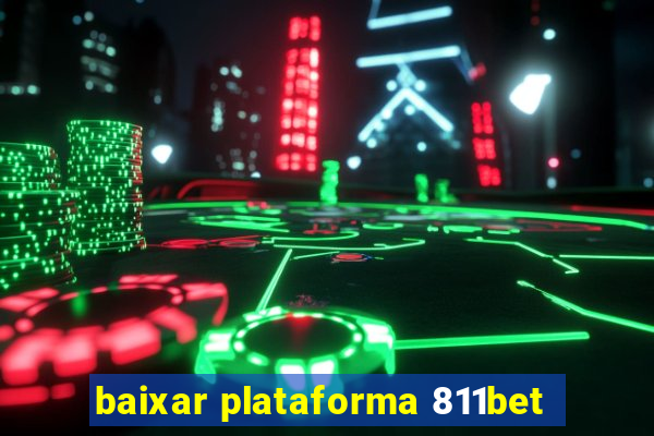 baixar plataforma 811bet